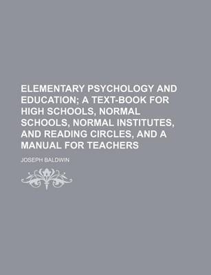 Book cover for Elementary Psychology and Education; A Text-Book for High Schools, Normal Schools, Normal Institutes, and Reading Circles, and a Manual for Teachers