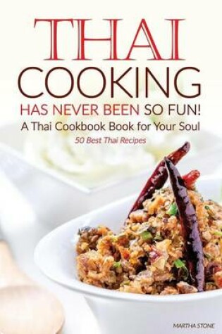 Cover of Thai Cooking Has Never Been So Fun! - A Thai Cookbook Book for Your Soul