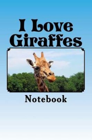 Cover of I Love Giraffes