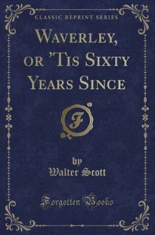 Cover of Waverley, or 'tis Sixty Years Since (Classic Reprint)