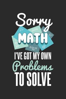 Book cover for Sorry Math I've Got My Own Problems To Solve