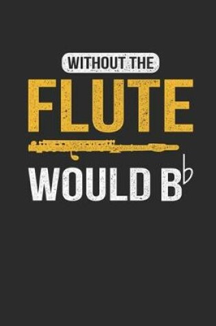 Cover of Without The Flute Would Be