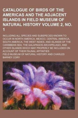 Cover of Catalogue of Birds of the Americas and the Adjacent Islands in Field Museum of Natural History Volume 2, No. 1; Including All Species and Subspecies Known to Occur in North America, Mexico, Central America, South America, the West Indies, and Islands of