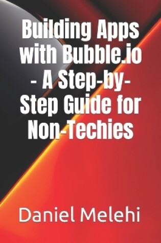 Cover of Building Apps with Bubble.io - A Step-by-Step Guide for Non-Techies