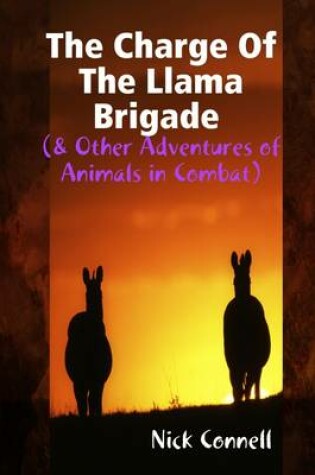 Cover of Charge of the Llama Brigade: & Other Adventures of Animals in Combat