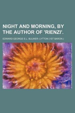 Cover of Night and Morning, by the Author of 'Rienzi'.