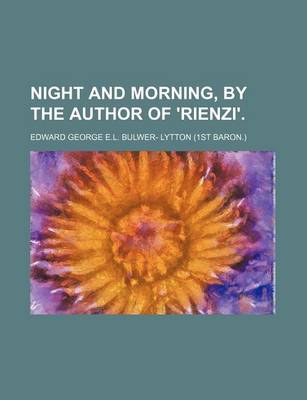 Book cover for Night and Morning, by the Author of 'Rienzi'.