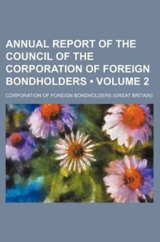 Cover of Annual Report of the Council of the Corporation of Foreign Bondholders (Volume 2)