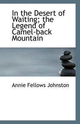 Book cover for In the Desert of Waiting; The Legend of Camel-Back Mountain