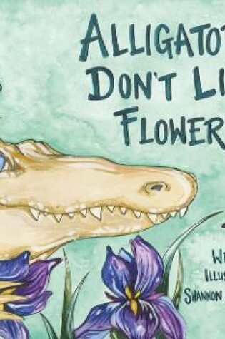 Cover of Alligators Don't Like Flowers