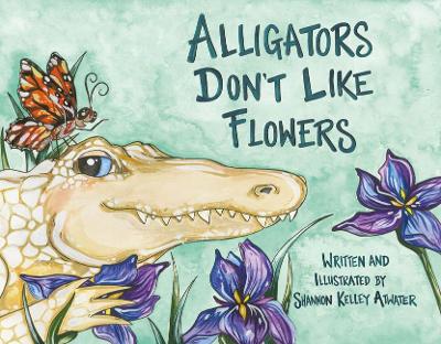 Cover of Alligators Don't Like Flowers