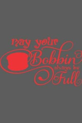 Cover of May Your Bobbin Always Be Full