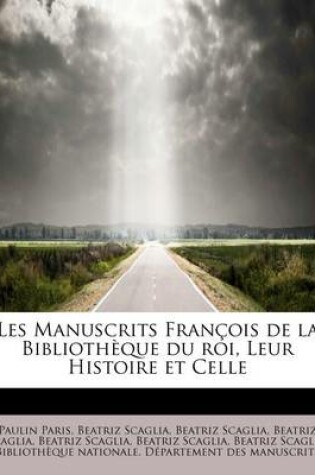 Cover of Les Manuscrits Fran OIS de La Biblioth Que Du Roi, Leur Histoire Et Celle