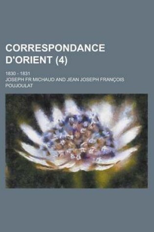 Cover of Correspondance D'Orient; 1830 - 1831 (4 )