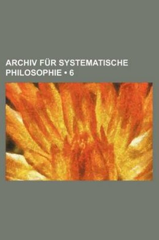 Cover of Archiv Fur Systematische Philosophie (6)