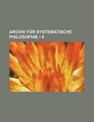 Book cover for Archiv Fur Systematische Philosophie (6)