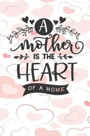 Cover of A Mother is the Heart of the Home