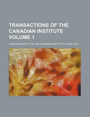 Book cover for Transactions of the Canadian Institute Volume 1