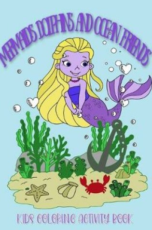 Cover of Mermaid Dolphin and Ocean Friends Kids Coloring Activity Book