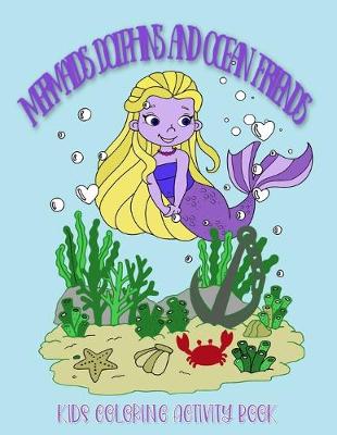 Book cover for Mermaid Dolphin and Ocean Friends Kids Coloring Activity Book