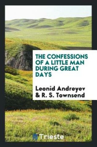 Cover of The Confessions of a Little Man During Great Days;