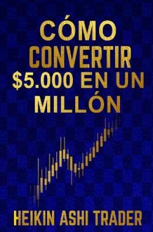 Cover of Cómo Convertir $5.000 en Un Millón