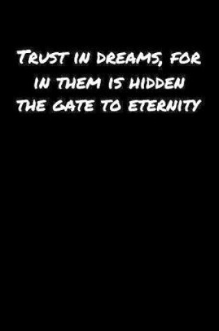 Cover of Trust In Dreams For In Them Is Hidden The Gate To Eternity