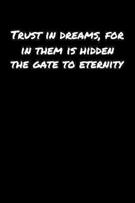 Book cover for Trust In Dreams For In Them Is Hidden The Gate To Eternity