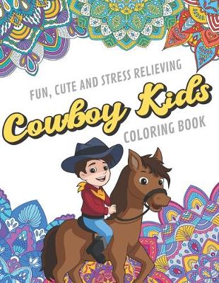 Book cover for Fun Cute And Stress Relieving Cowboy Kids Coloring Book