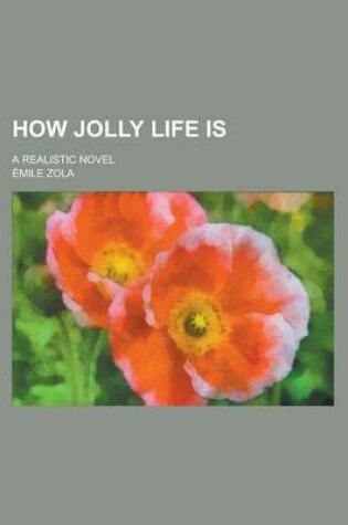 Cover of How Jolly Life Is; A Realistic Novel