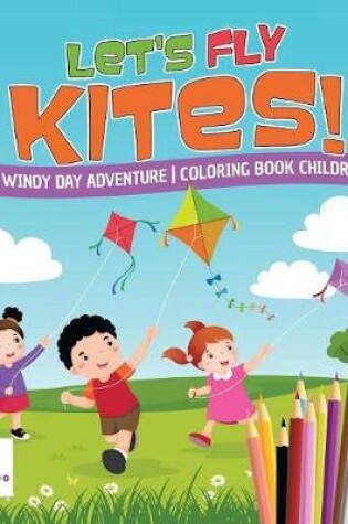 Cover of Let's Fly Kites! A Windy Day Adventure Coloring Book Children