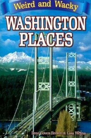 Cover of Weird & Wacky Washington Places