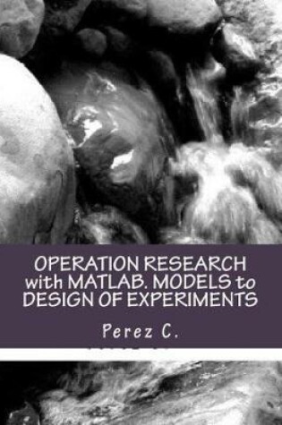Cover of Operation Research with Matlab. Models to Design of Experiments