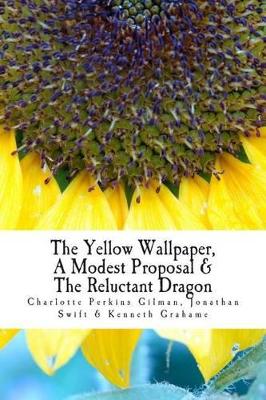 Book cover for The Yellow Wallpaper, a Modest Proposal & the Reluctant Dragon