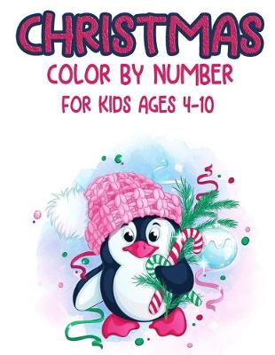 Book cover for Christmas Color By Number For Kids Ages 4-10