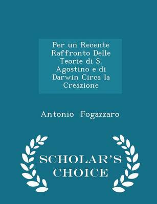 Book cover for Per Un Recente Raffronto Delle Teorie Di S. Agostino E Di Darwin Circa La Creazione - Scholar's Choice Edition