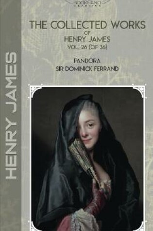 Cover of The Collected Works of Henry James, Vol. 26 (of 36)