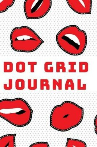 Cover of Dot Grid Journal Bullet Planner with Dotted Pages Red Lips Art Cover Perfect for Daily or Weekly Planning, School or Logbook