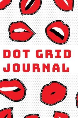 Book cover for Dot Grid Journal Bullet Planner with Dotted Pages Red Lips Art Cover Perfect for Daily or Weekly Planning, School or Logbook