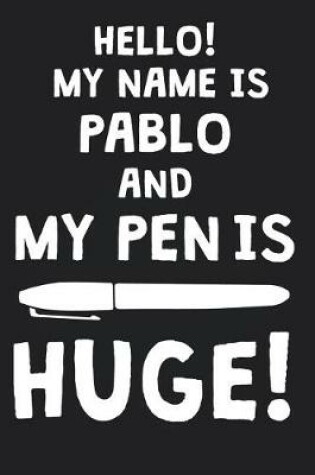 Cover of Hello! My Name Is PABLO And My Pen Is Huge!