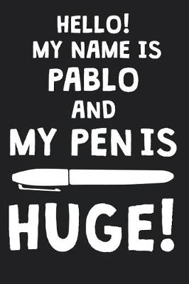 Book cover for Hello! My Name Is PABLO And My Pen Is Huge!