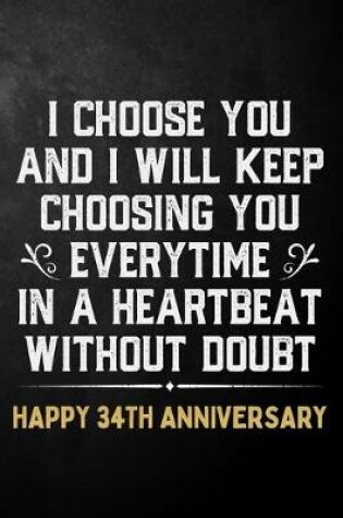 Cover of I Choose You And I Will Keep Choosing You Everytime In A Heartbeat Without Doubt Happy 34th Anniversary