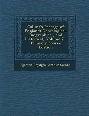 Book cover for Collins's Peerage of England; Genealogical, Biographical, and Historical, Volume 7 - Primary Source Edition