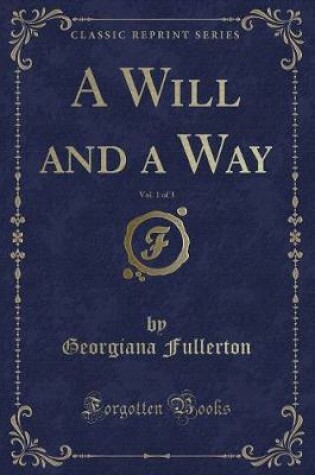 Cover of A Will and a Way, Vol. 1 of 3 (Classic Reprint)