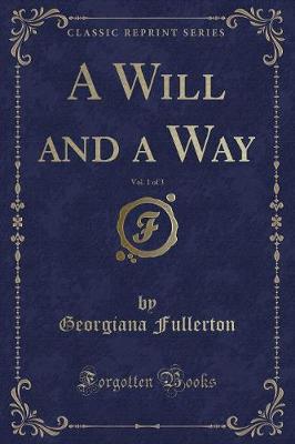 Book cover for A Will and a Way, Vol. 1 of 3 (Classic Reprint)