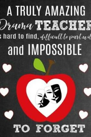 Cover of A Truly Amazing Drama Teacher Is Hard To Find, Difficult To Part With And Impossible To Forget