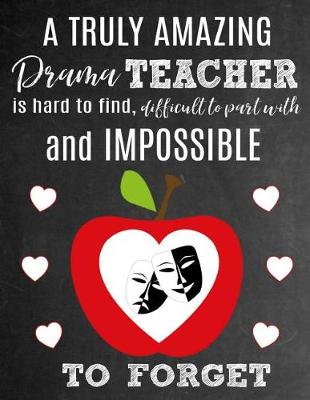 Book cover for A Truly Amazing Drama Teacher Is Hard To Find, Difficult To Part With And Impossible To Forget