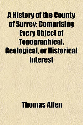 Book cover for A History of the County of Surrey (Volume 2); Comprising Every Object of Topographical, Geological, or Historical Interest