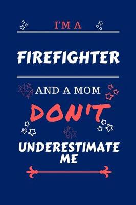 Book cover for I'm A Firefighter And A Mom Don't Underestimate Me