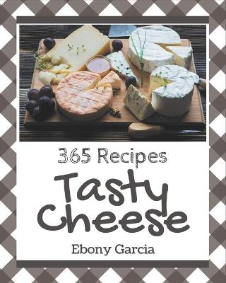 Book cover for 365 Tasty Cheese Recipes